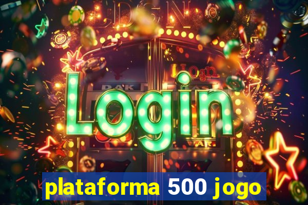 plataforma 500 jogo